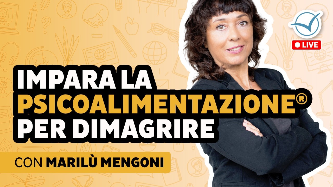 Impara la Psicoalimentazione® per dimagrire | Marilù Mengoni
