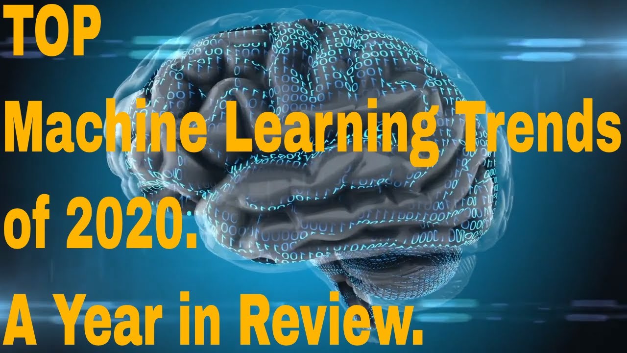 TOP Machine Learning Trends of 2020 that will continue in 2021.