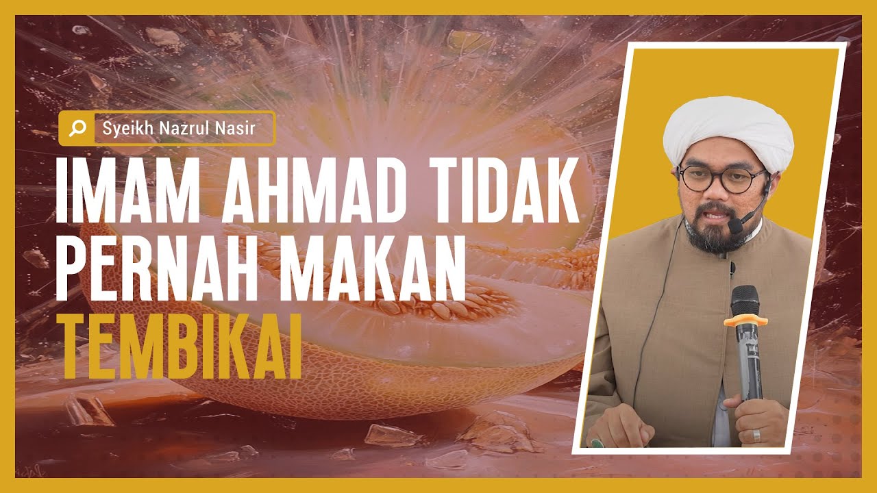 Imam Ahmad Tidak Pernah Makan Tembikai - Syeikh Nazrul Nasir.