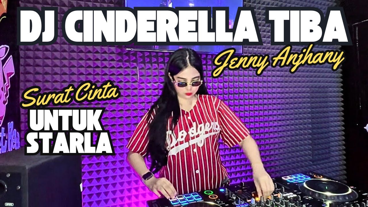 DJ CINDERELLA TIBA x DJ SURAT CINTA UNTUK STARLA - DJ JENNY ANJHANY