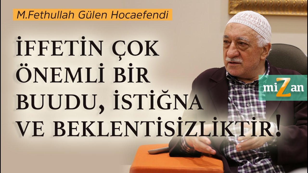 İffetin &ccedil;ok &ouml;nemli bir buudu, istiğna ve beklentisizliktir. | Mizan | M. Fethullah G&uuml;len Hocaefendi