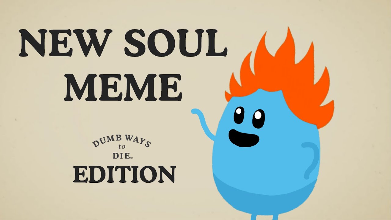New Soul Meme (Dumb Ways to Die Edition)