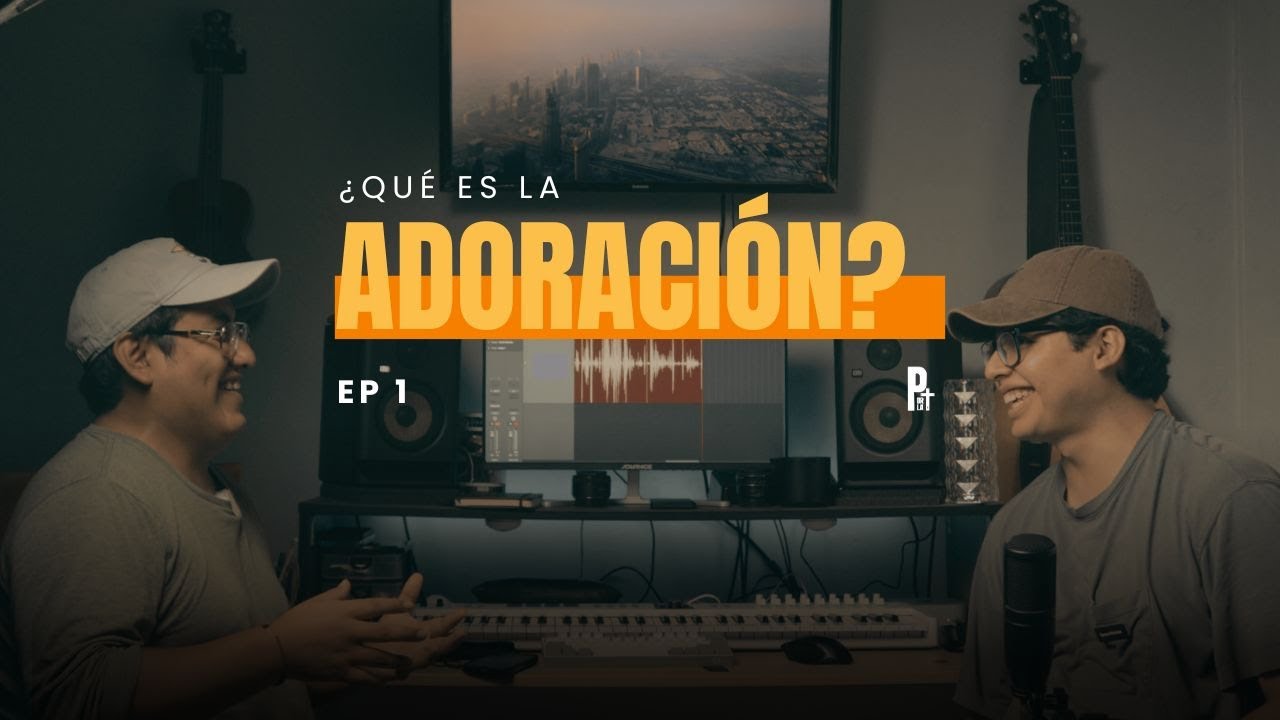 ¿Qué es la Adoración? | PLC Podcast