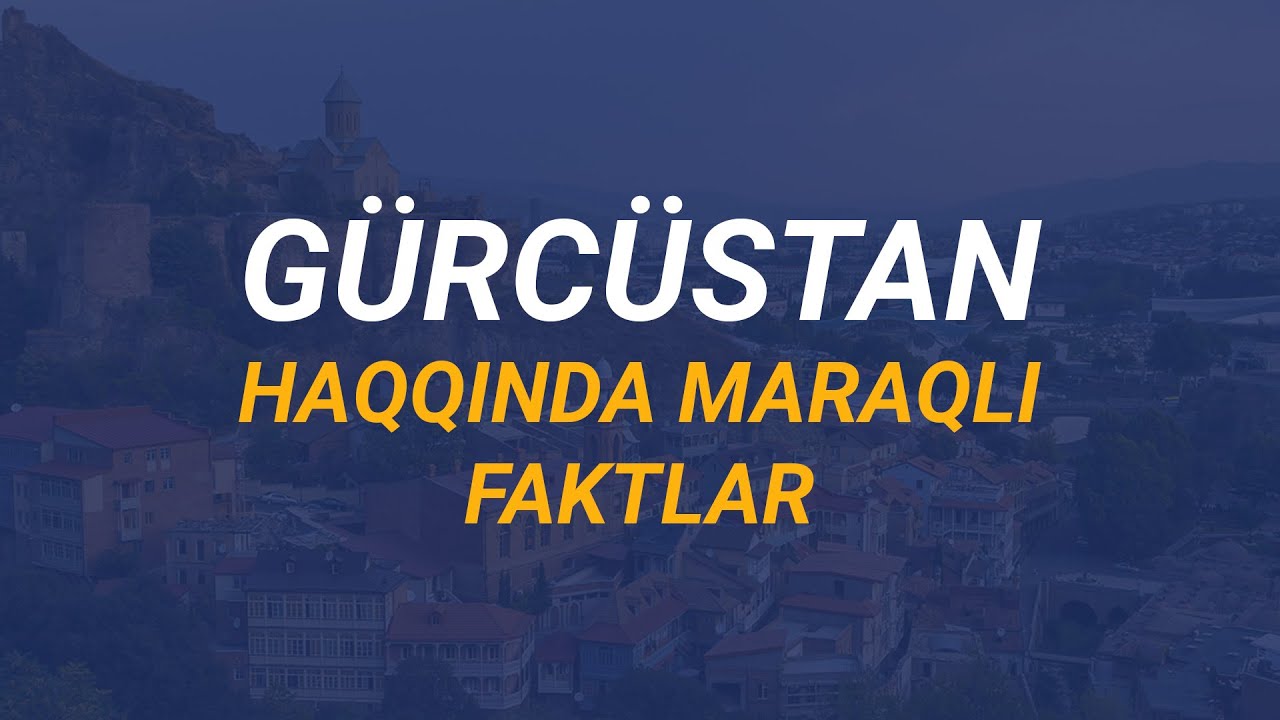 Gürcüstan haqqında maraqlı faktlar
