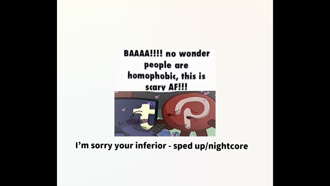 I’m sorry your inferior - sped up/nightcore - Song from the show battle for niche internet fame