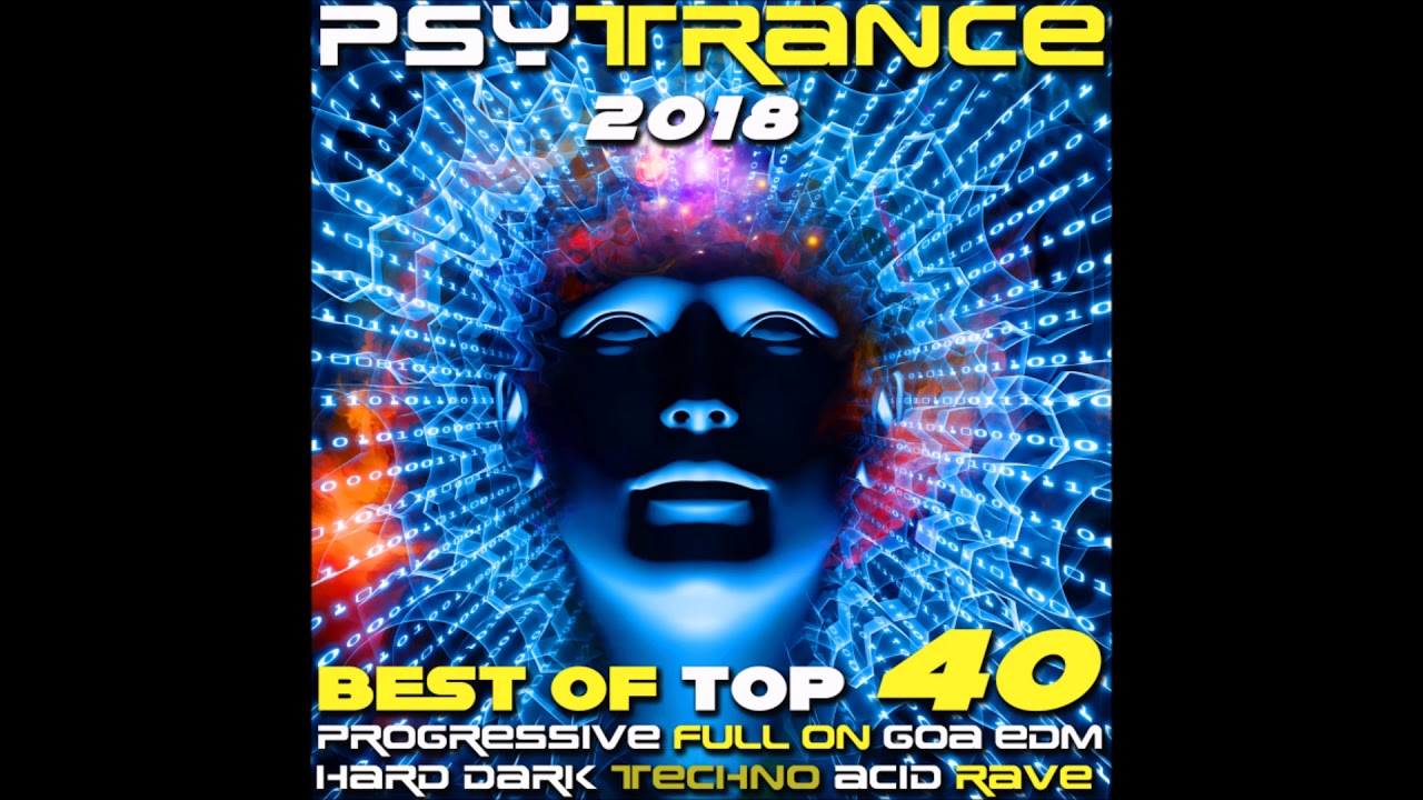 Psy Trance 2018: Best of Top 40 Progressive ♪ Fullon ♪ Goa ♪ EDM ♪ Hard Dark ♪ Techno ♪ Acid ♪ Rave
