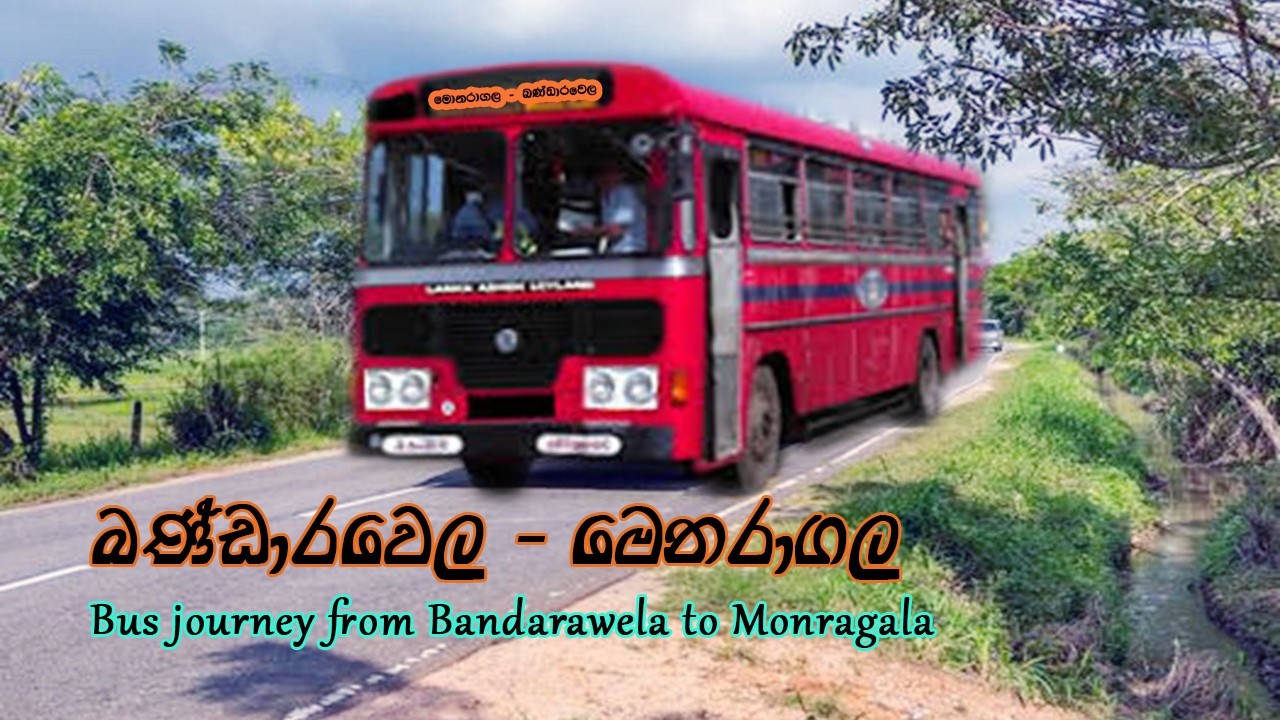 Bandarwela To Monaragala 🚌 බණ්ඩාරවෙල සිට මොනරාගල 