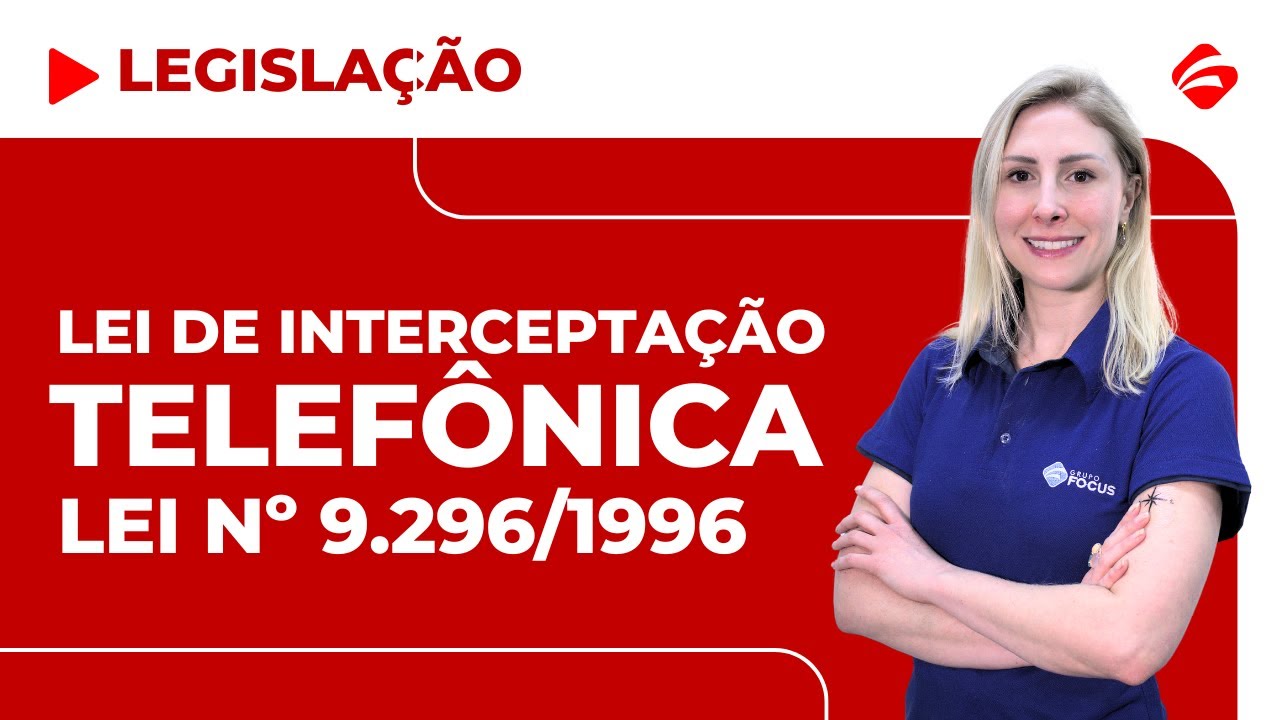 LEI Nº 9.296/1996 | LEI DE INTERCEPTAÇÃO TELEFÔNICA | LEGISLAÇÃO