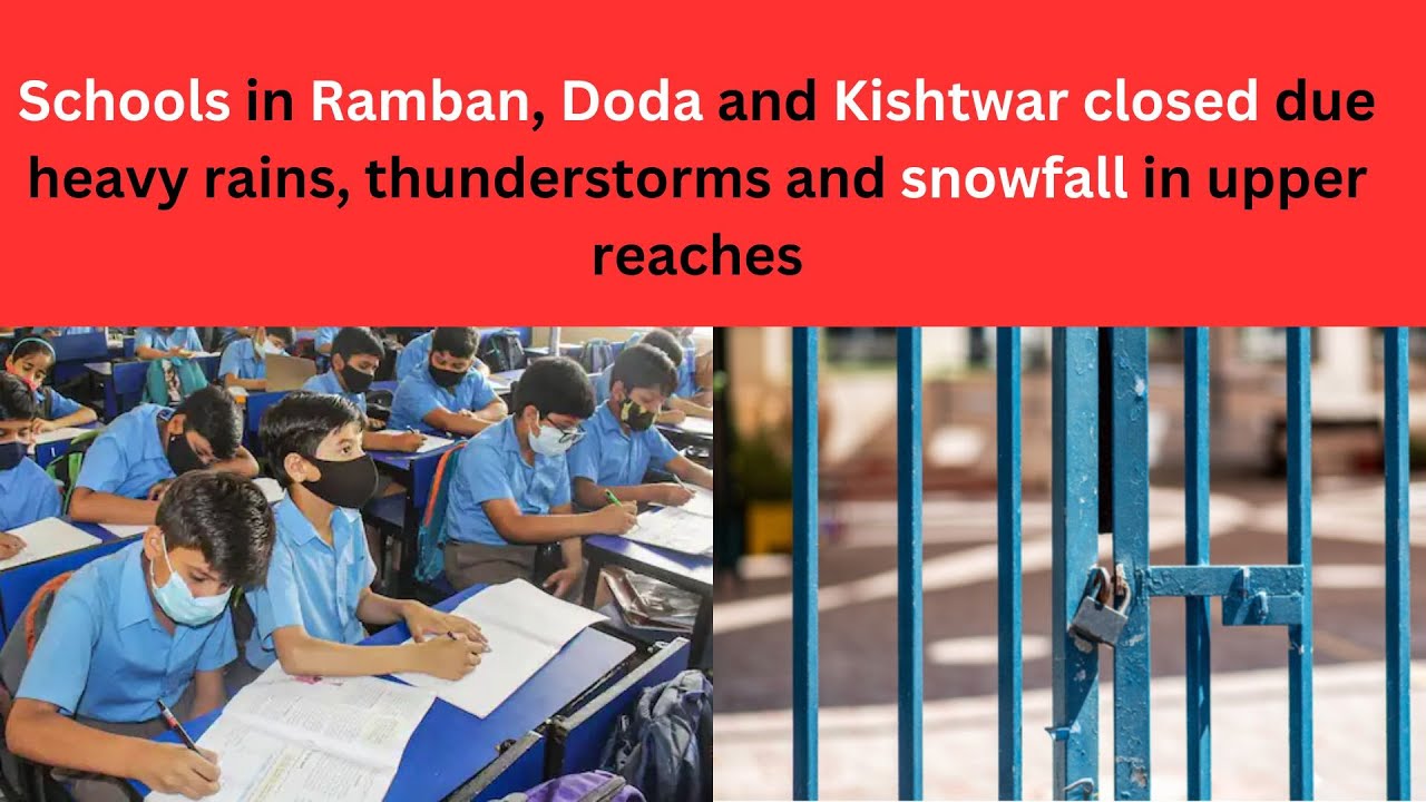 Schools in Chenab Valley closed due heavy rains, thunderstorms and snowfall in upper reaches
