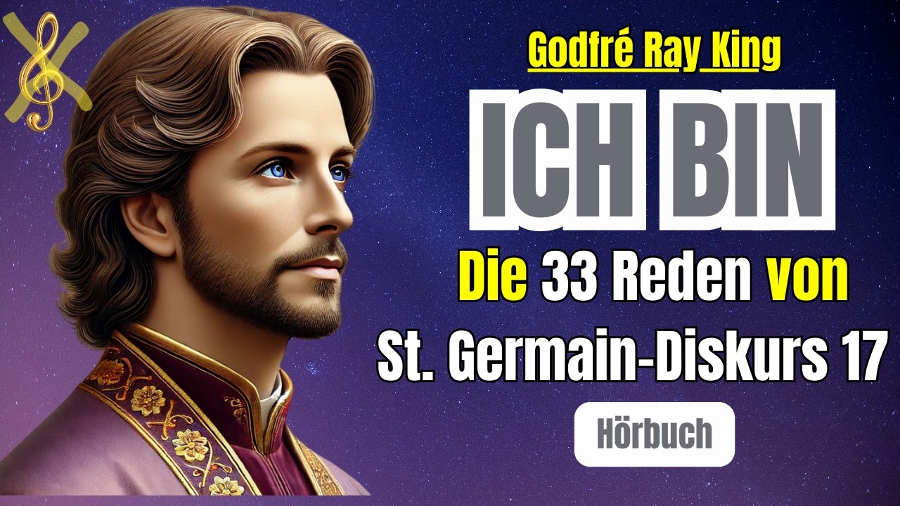 ICH BIN - Saint Germain`s GEHEIME Botschaften — glaube an WUNDER - Diskurs 17 - 33 Reden