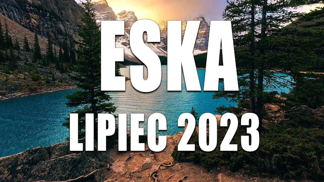 Lato 2023 Najlepsza Muzyka 💘 Eska Hity Lipiec 2023 💘 Najnowsze Przeboje z Radia Eska 2023