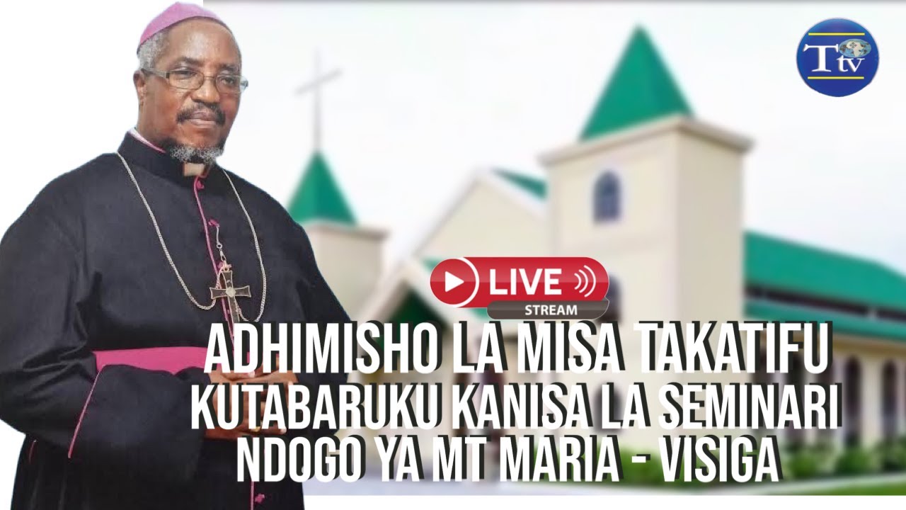 🔴 LIVE : ADHIMISHO LA MISA TAKATIFU YA KUTABARUKU KANISA LA SEMINARI NDOGO YA MT. MARIA - VISIGA