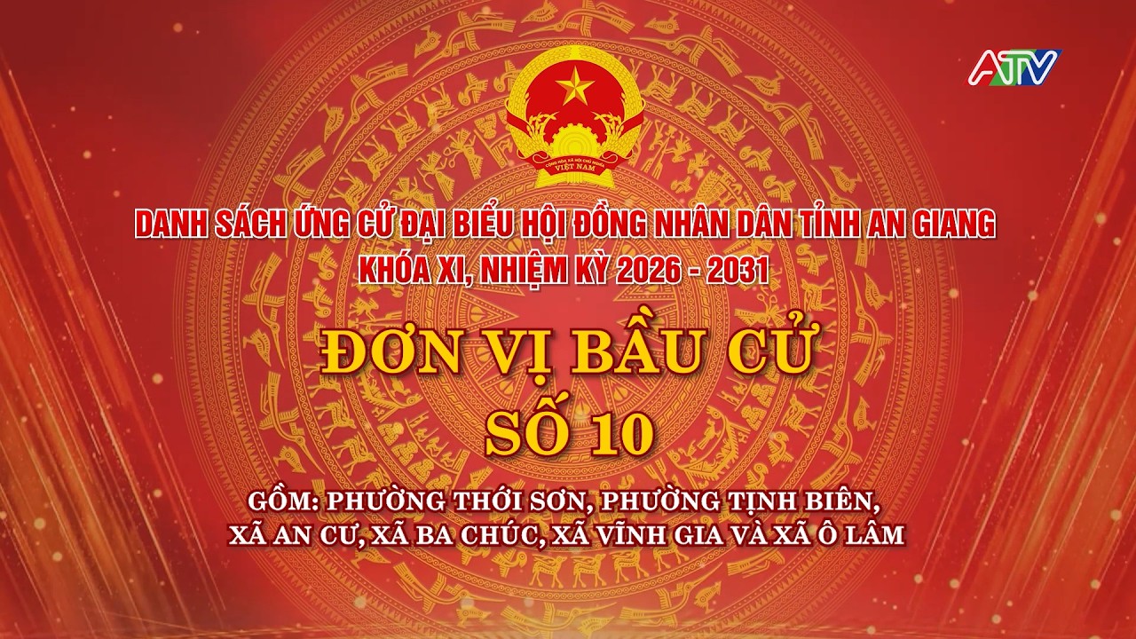 DANH SÁCH ỨNG CỬ ĐẠI BIỂU HĐND TỈNH AN GIANG KHÓA XI, NHIỆM KỲ 2026-2031 ĐƠN VỊ BẦU CỬ SỐ 10