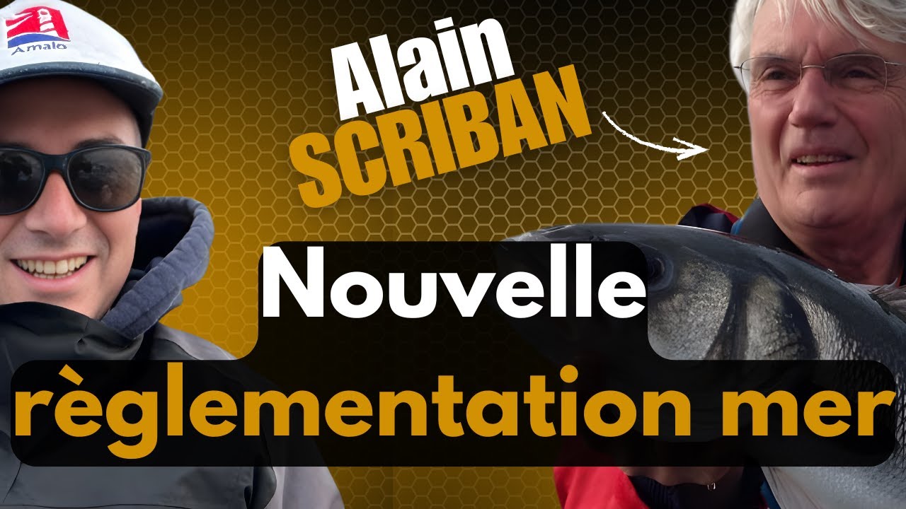 Alain SCRIBAN : Déclaration OLIGATOIRE, permis, ... Ce qui nous attend pour la PÊCHE en MER