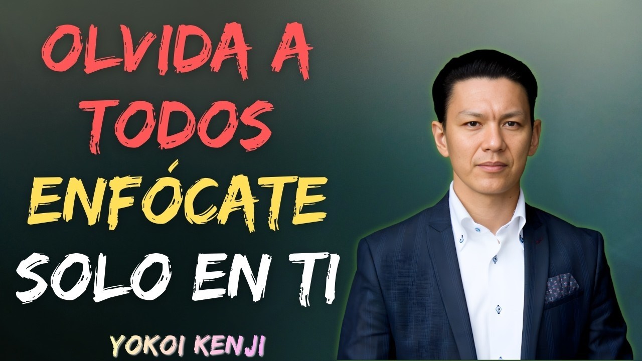 ENFÓCATE SOLO EN TI (y olvida a los demás) - Yokoi Kenji