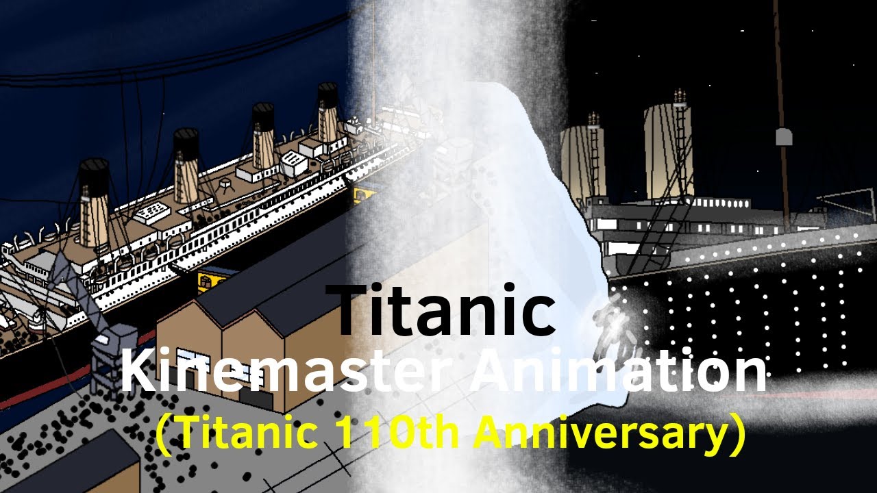Titanic Kinemaster Animation (Titanic 110th Anniversary) (Part 1)