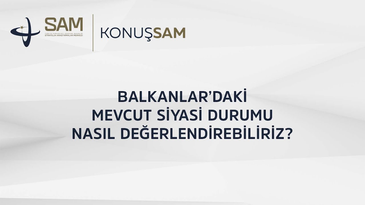KonuşSAM I 3. Bölüm 1 Kısım: Balkanlardaki Mevcut Siyasi Durum