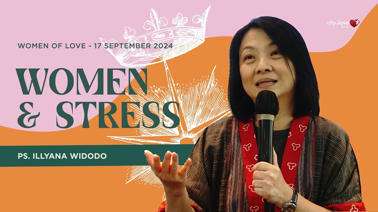 Women and Stress - Ps. Illyana Widodo | 17/09/24 | Women of Love