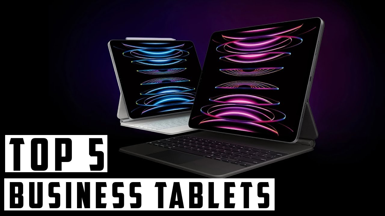 Top 5 Best Business Tablets 2024
