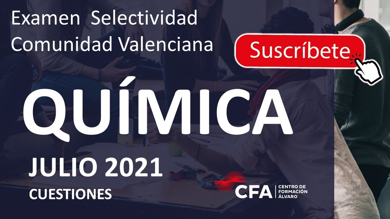 🚀QUÍMICA selectividad PAU Julio 2021 ▶️Comunidad Valenciana ✔️CUESTIONES
