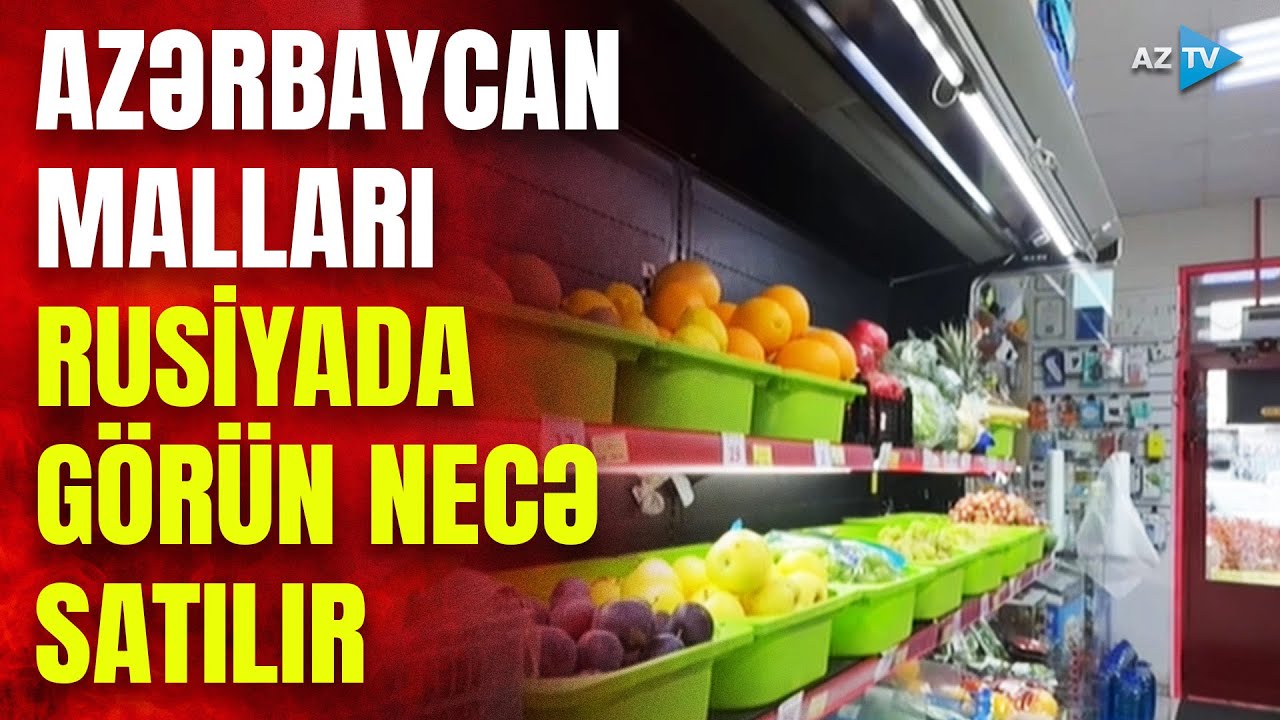 Rusiyada indi ən çox bu Azərbaycan məhsulları satılır: Moskvadakı satıcılar AzTV-yə danışdı