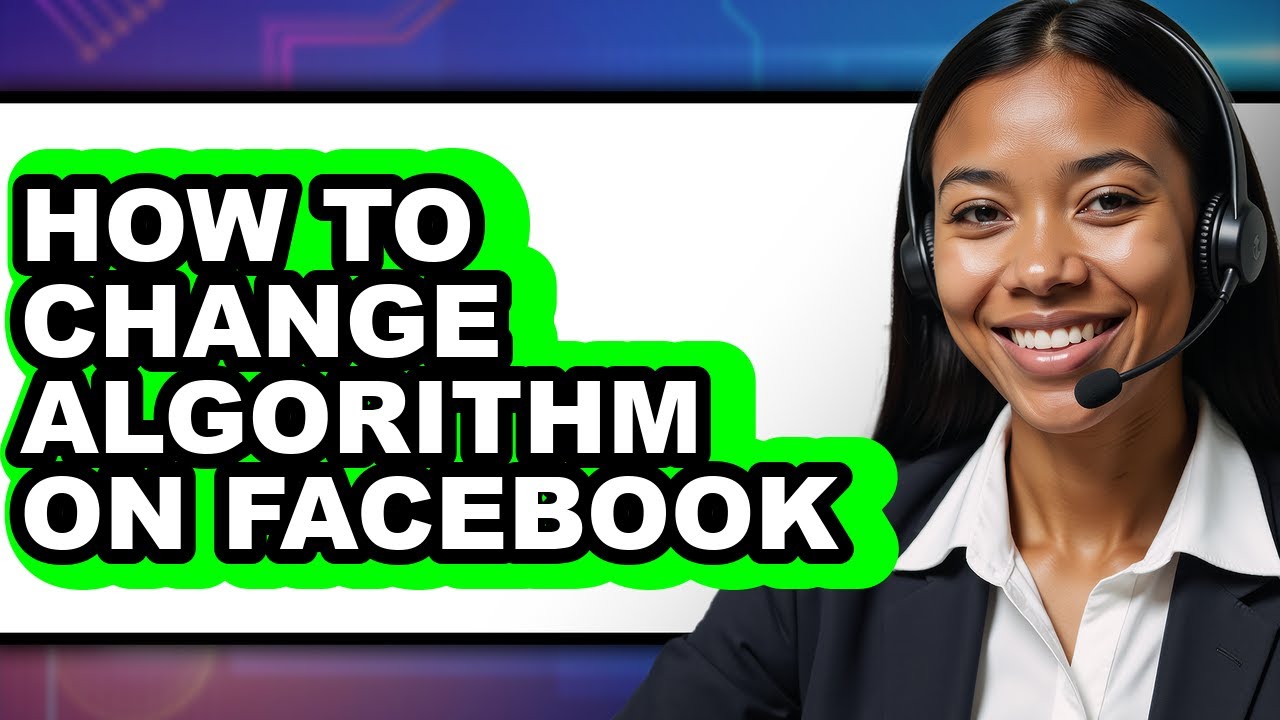 How to Change Algorithm on Facebook - Full Guide