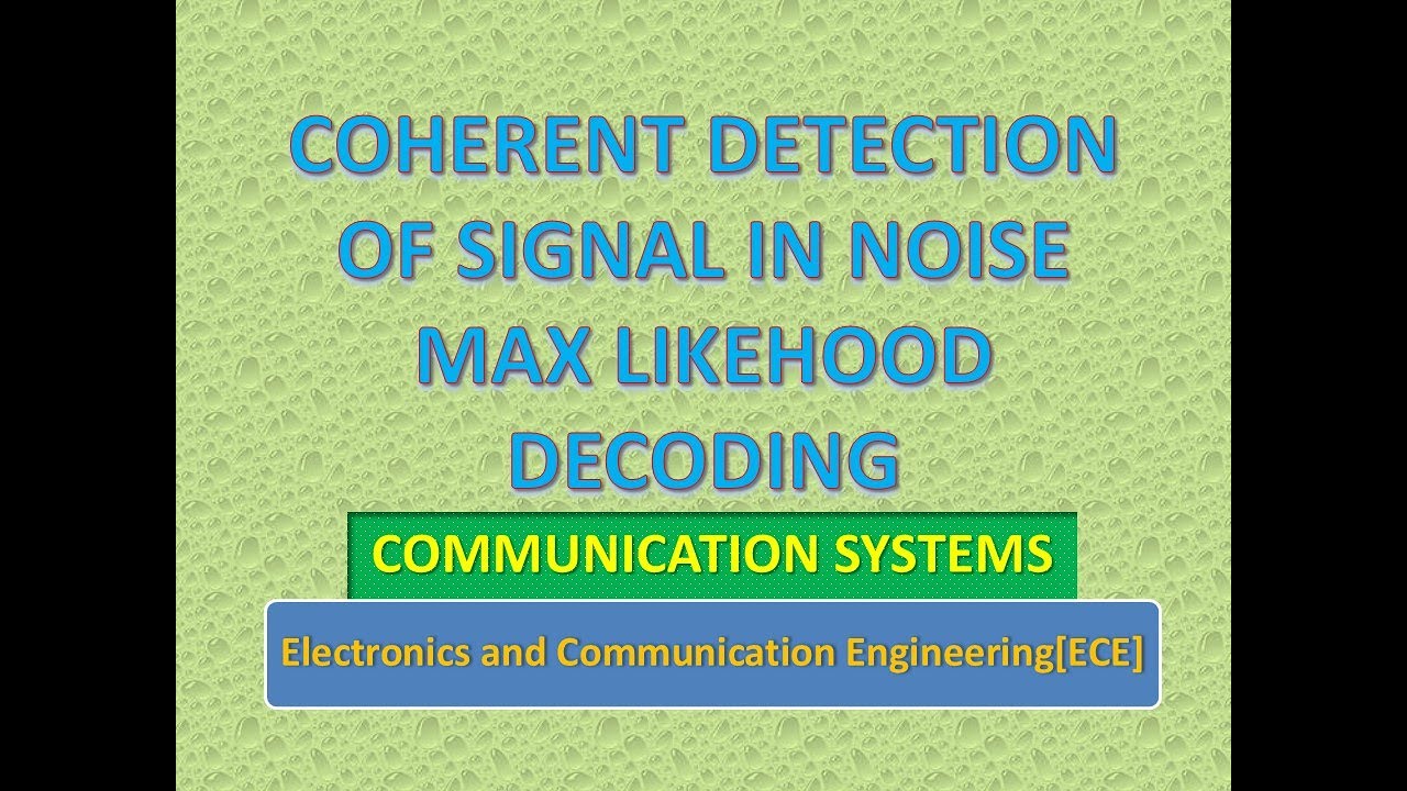 Coherent detection of signals in noise -Maximum likelihood decoding