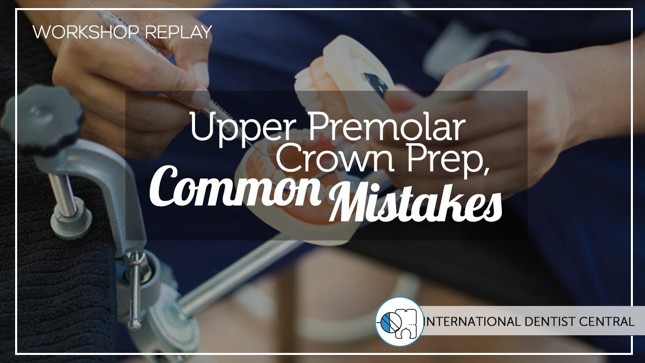 Upper Premolar Crown Prep, Common Mistakes