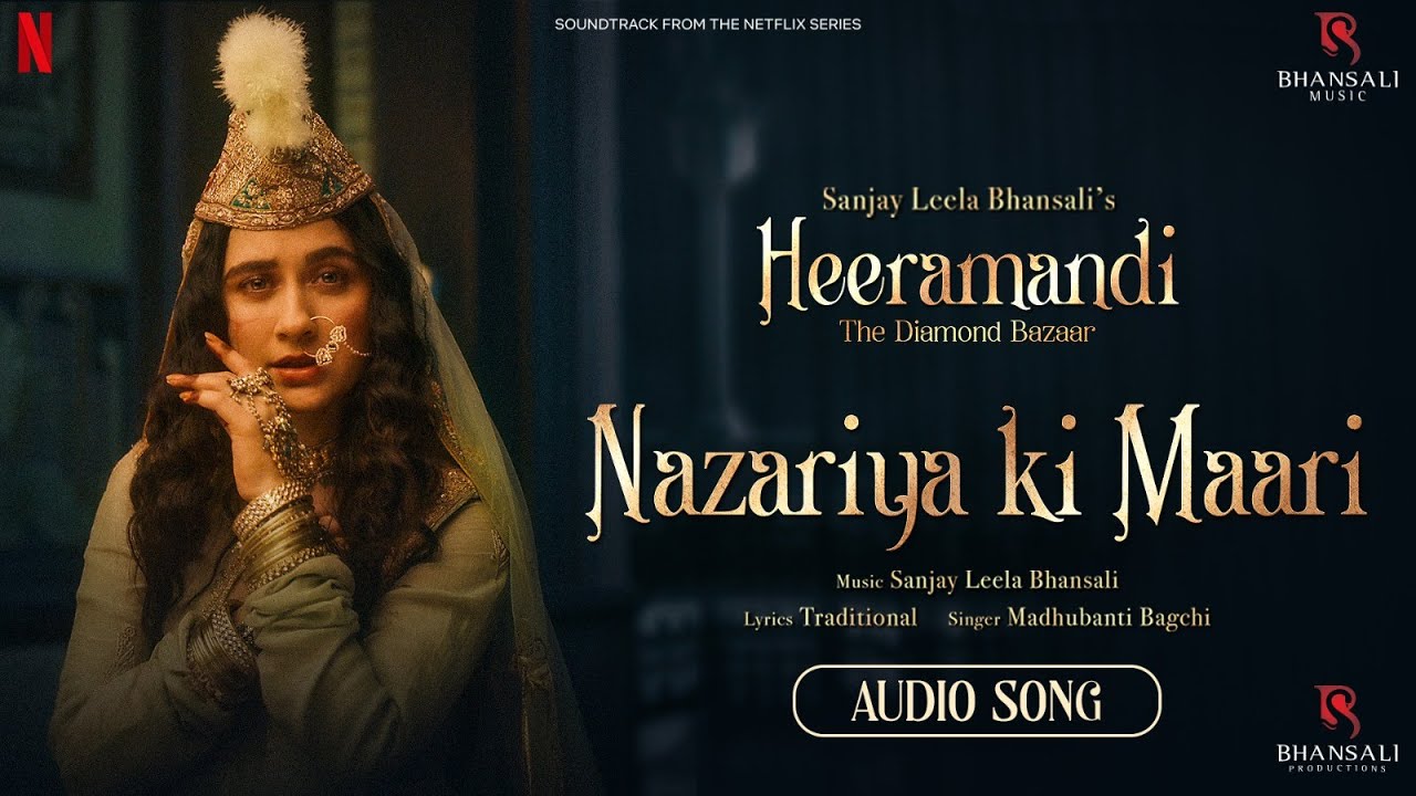 Nazariya Ki Maari | Audio | Sanjay Leela Bhansali | Madhubanti Bagchi | Heeramandi | Bhansali Music