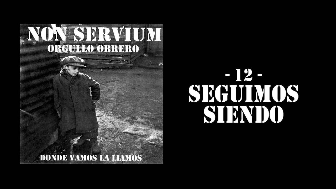 'Seguimos siendo' - Non Servium [Orgullo Obrero]