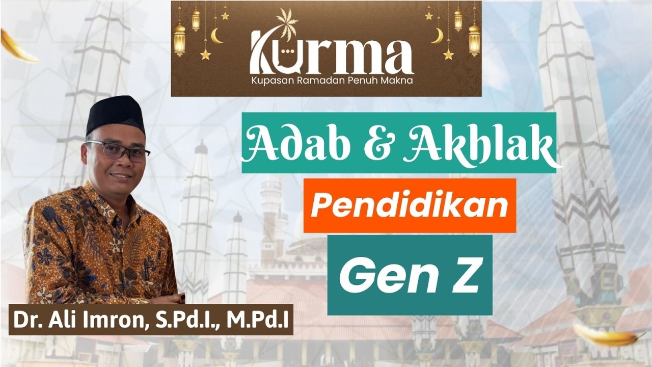 Adab dan Akhlak Pendidikan Gen Z - Dr. Ali Imron., S.Pd.I., M.Pd.I | KURMA Eps 21