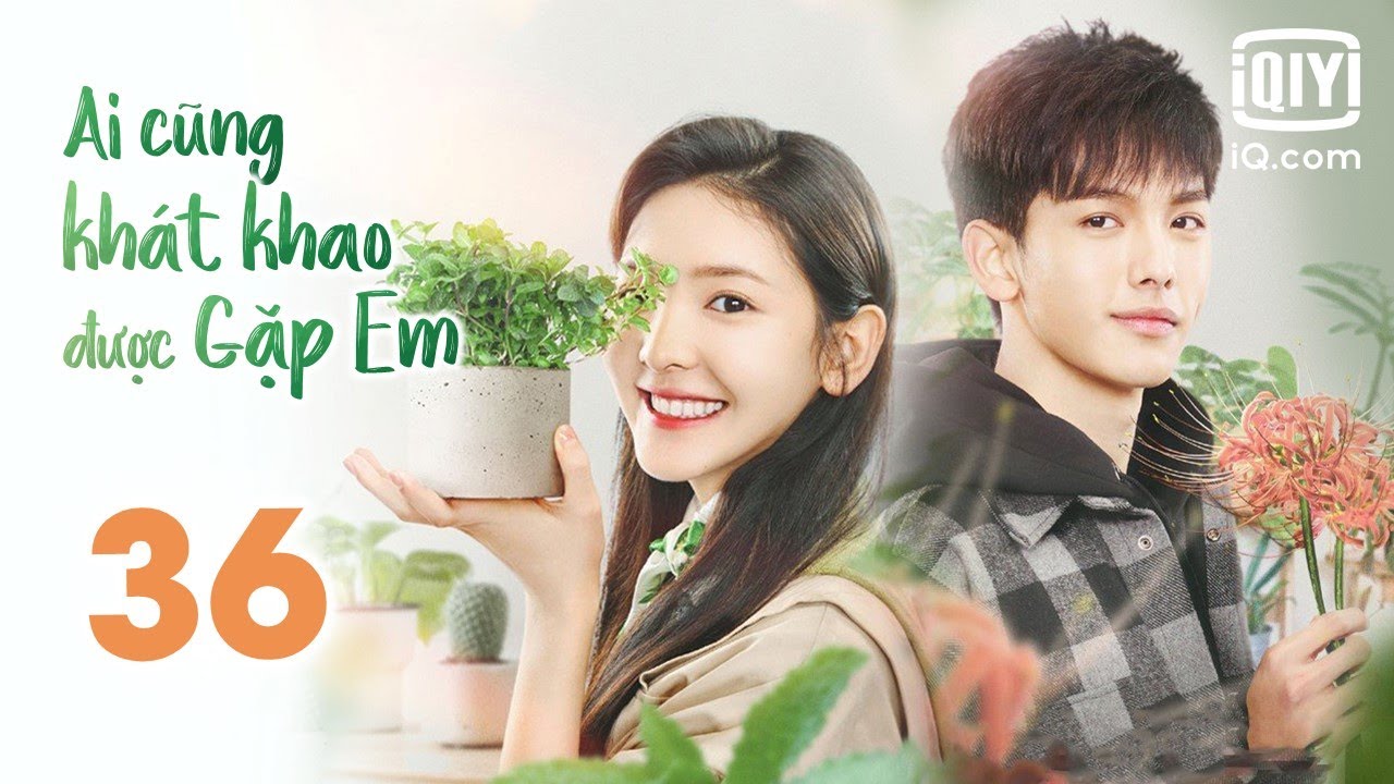 AI CŨNG KHÁT KHAO ĐƯỢC GẶP EM - Tập 36 | Phim Ngôn Tình Trung Quốc Hấp Dẫn | iQIYI Phim Thuyết Minh