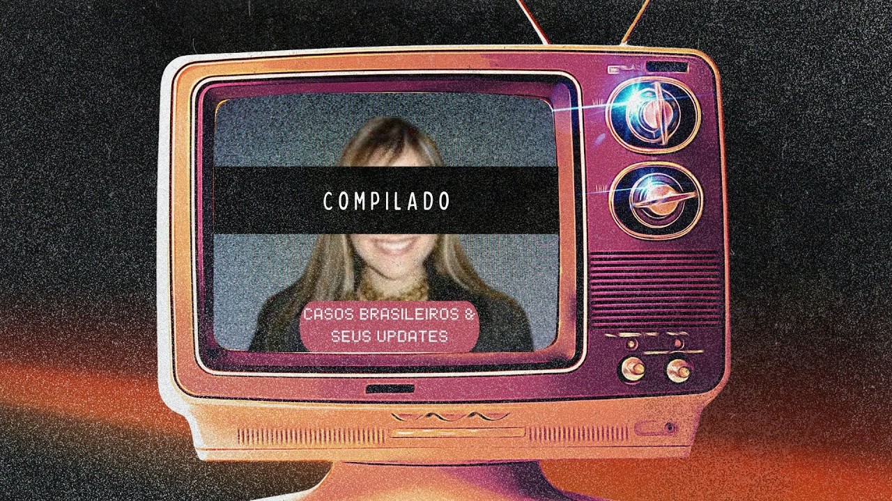 3 horas de casos brasileiros (em vídeo) para maratonar