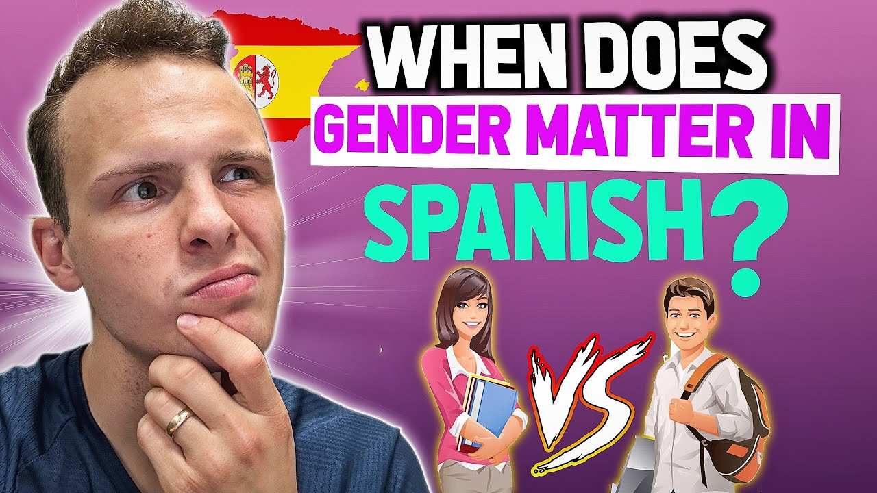When does gender matter in Spanish? (Feminine vs. masculine)