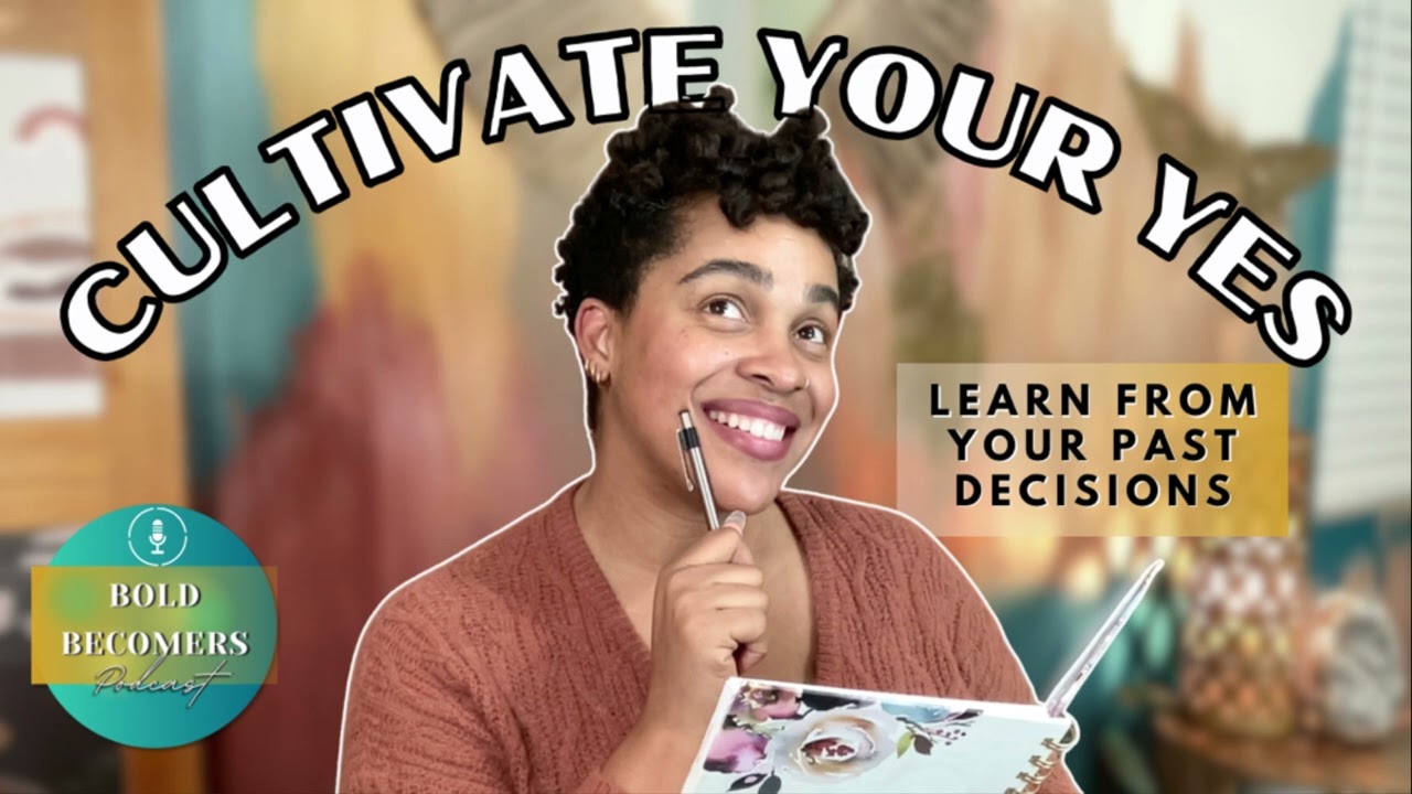 Cultivate Your Yes: Move From Acknowledgment to Accountability | Bold Becomers Podcast