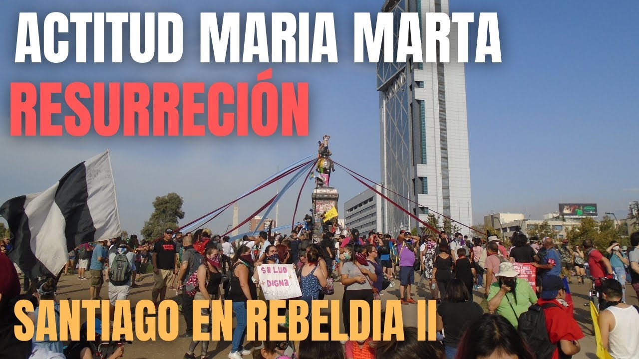 Resurrección Actitud Maria Marta - Santiago en Rebeldia II - CHILE 2020