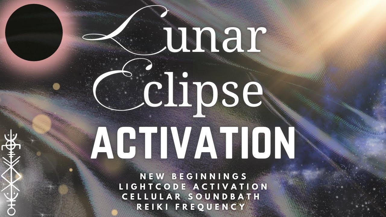 Lunar Eclipse New Beginnings Lightcode Activation Cellular Soundbath Reiki Subliminal Frequency 💥🌘
