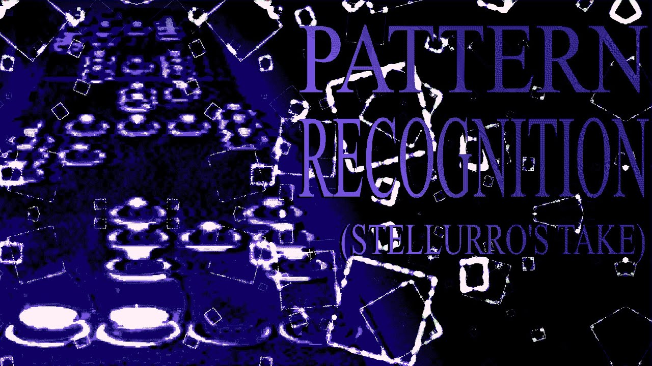 Pattern Recognition (Stellurro's Take)