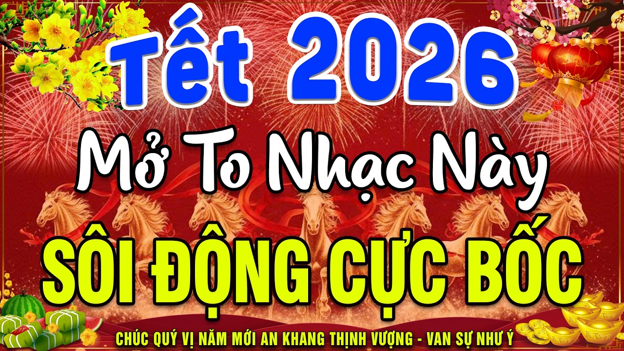 Ca Nhạc Xuân Remix Chào Mừng Xuân Bính Ngọ 2026-Nhạc Tết 2026 Remix Hay Nhất CỰC BỐC & SÔI ĐỘNG NHẤT