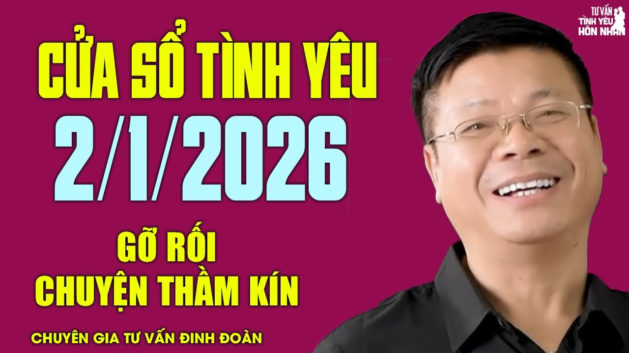 Nghe Cửa Sổ Tình Yêu Hôm Nay Ngày 2/1/2026 | Chuyên Gia Đinh Đoàn Gỡ Rối Chuyện Thầm Kín