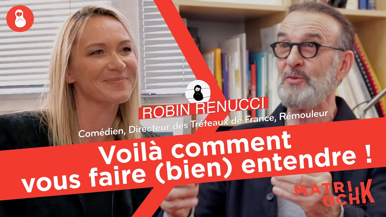 Robin Renucci : Voil&agrave; comment vous faire (bien) entendre !