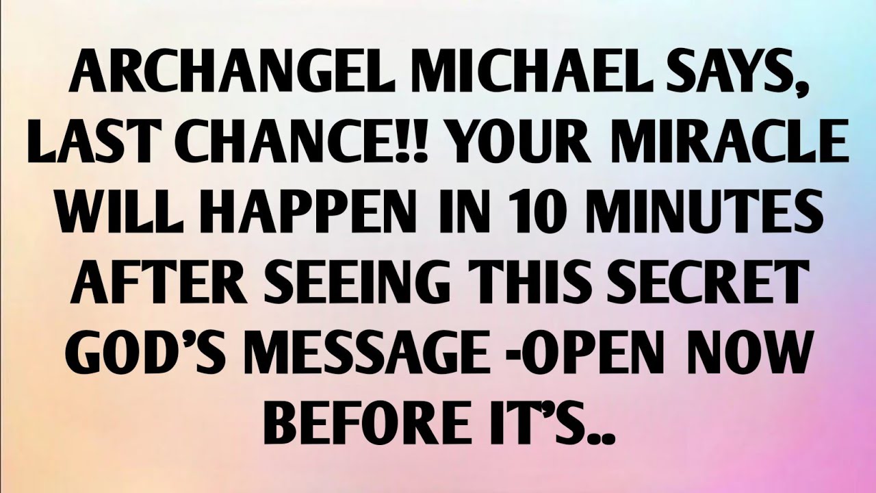 ARCHANGEL MICHAEL SAYS,LAST CHANCE!! YOUR MIRACLE WILL HAPPEN IN 10 MINUTES AFTER SEEING THIS...