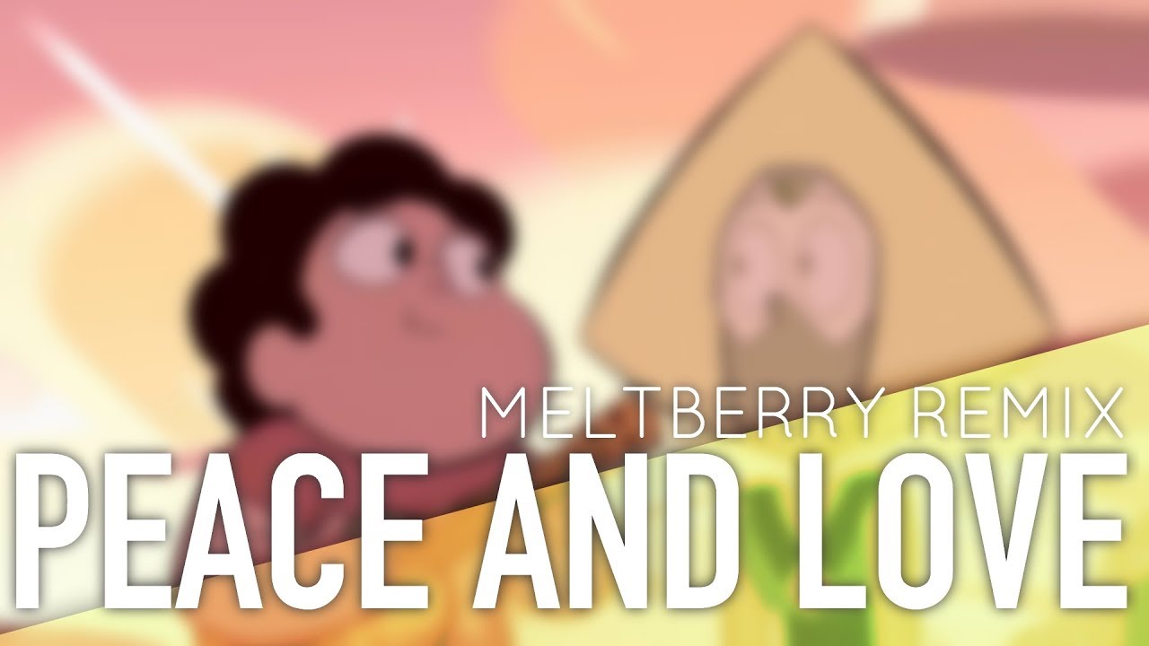 Steven Universe - Peace and Love (Meltberry Remix)