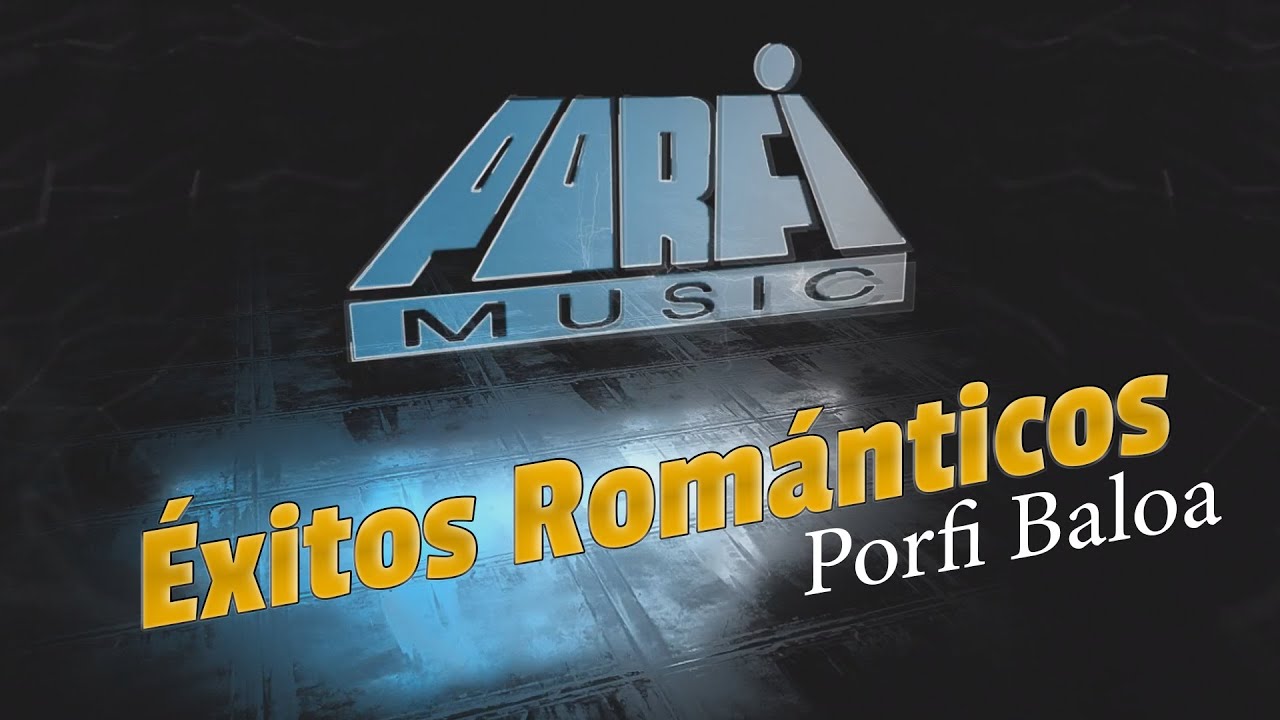 MIX DE EXITOS ROMANTICOS - PORFI BALOA
