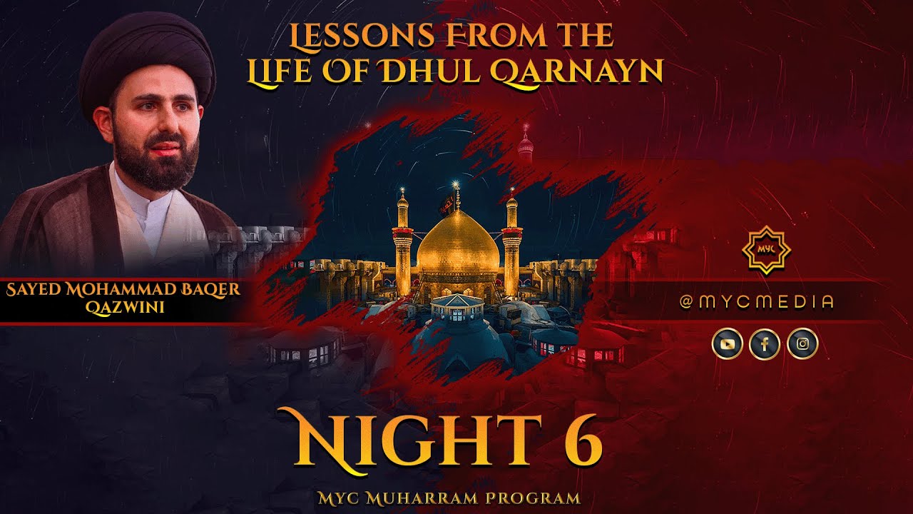 Night 6: Lessons from the Life of Dhul Qarnayn- Sayed Mohammad Baqer Qazwini | 2023 MYC Muharram