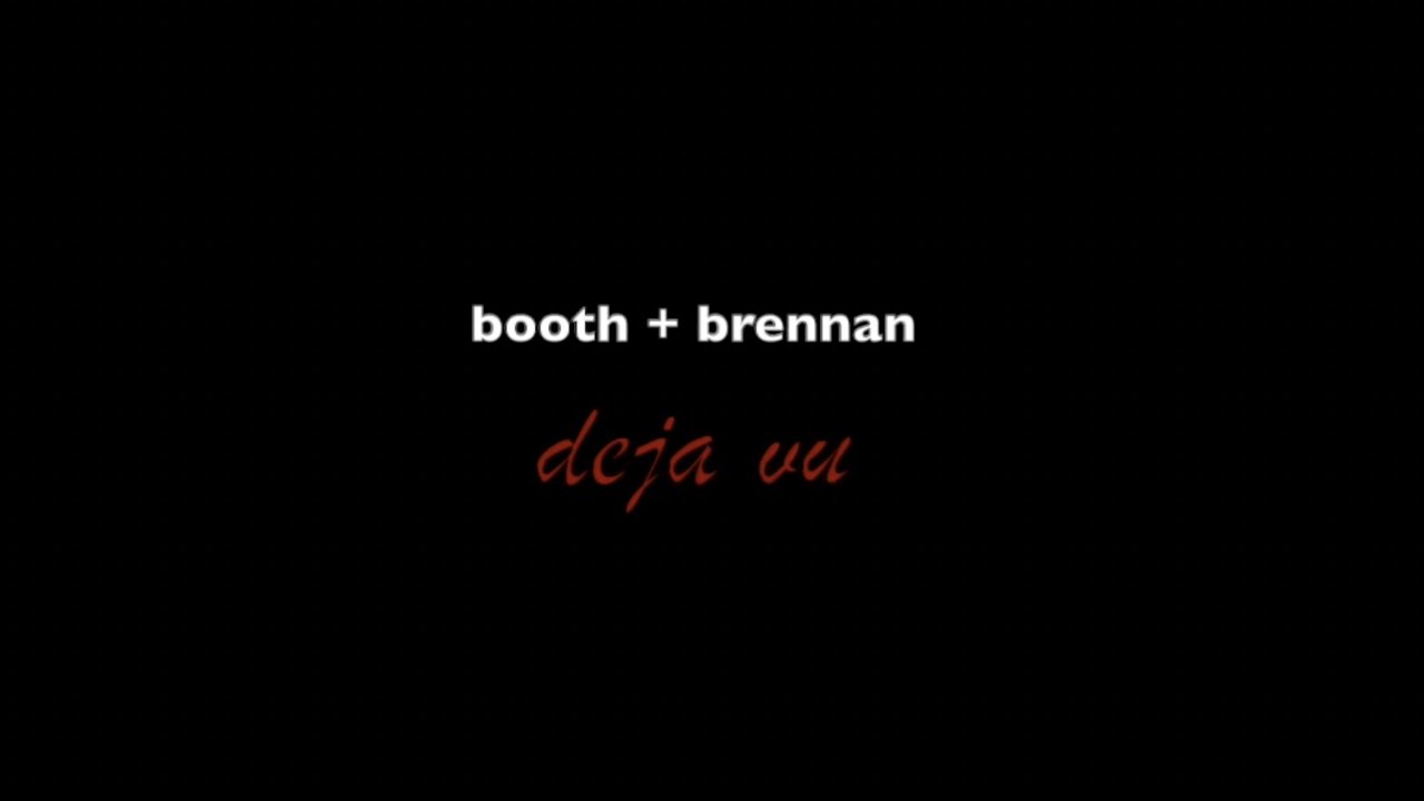 booth + brennan - deja vu