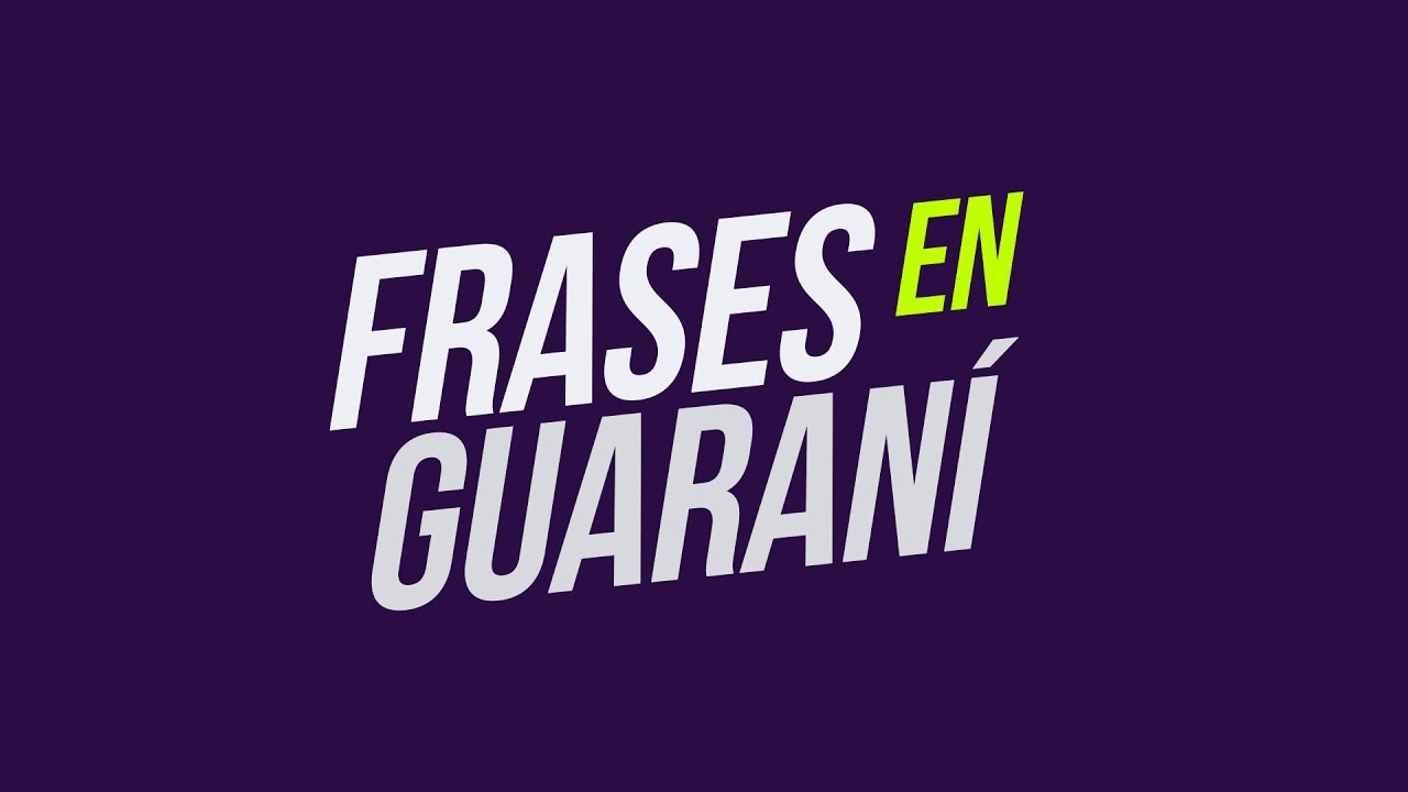 Algunas frases y palabras típicas del idioma guaraní.