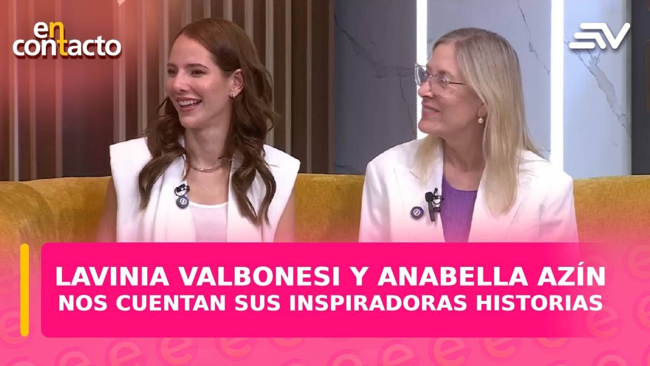 Lavinia Valbonesi y Anabella Azín nos cuentan sus inspiradoras historias | En Contacto | Ecuavisa