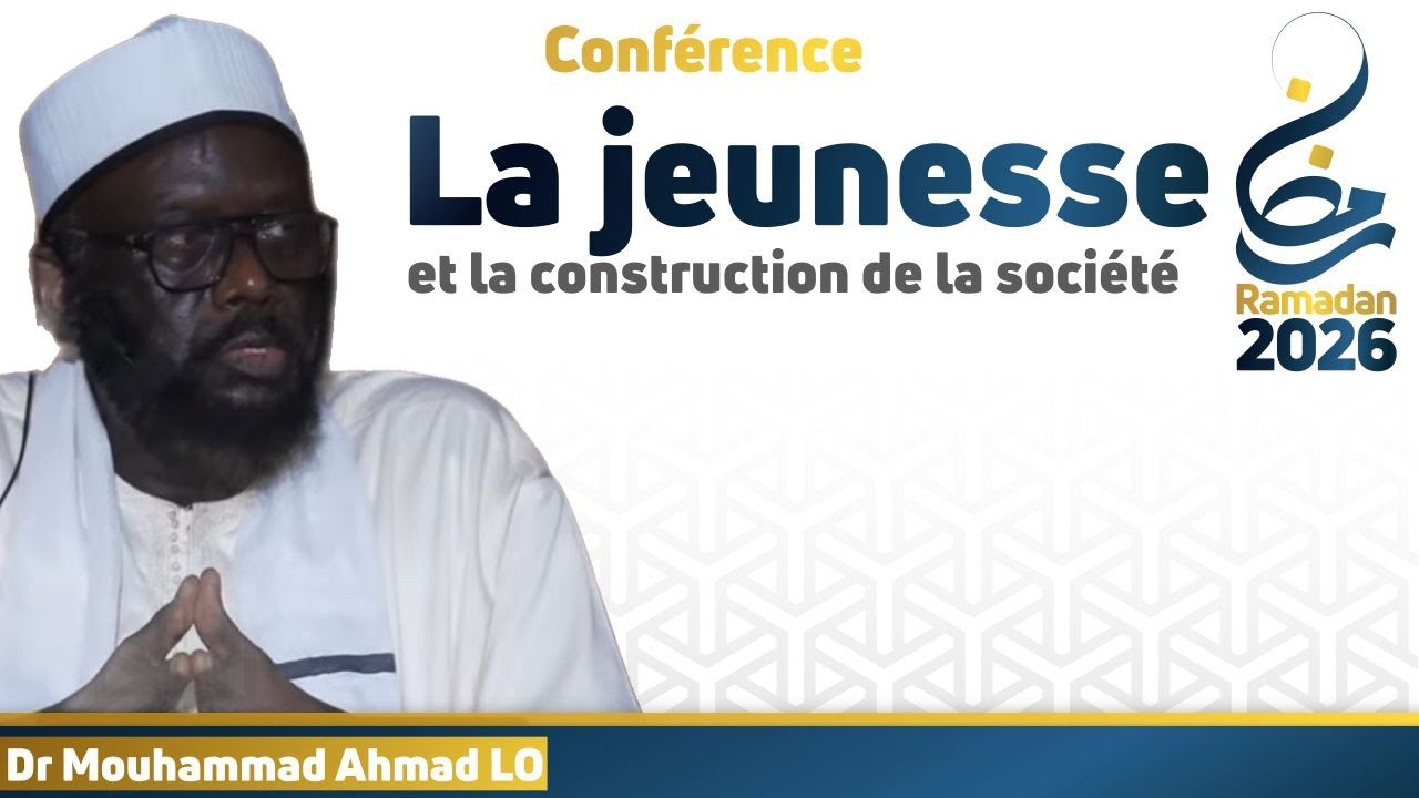 La jeunesse et la construction de la société || Dr Mouhammad Ahmad LO