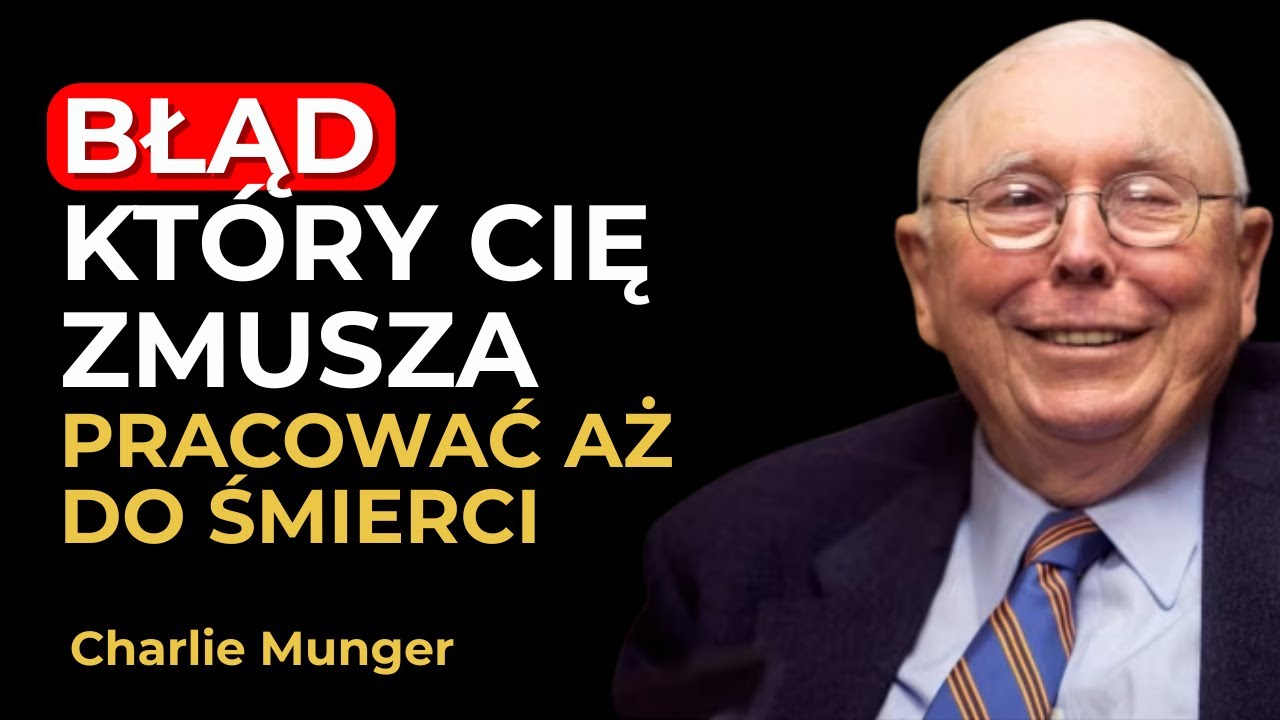 Charlie Munger: Błąd Który Zmusza Mężczyzn Do Pracy Aż Do Końca Życia (Ważne!)